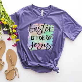 Easter Is For Jesus Rainbow Watercolor Tee